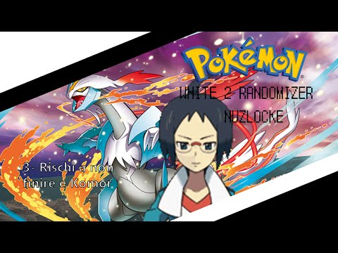 3 - Pokemon White2 Randomizer Nuzlocke - Rischi a non finire e Komor