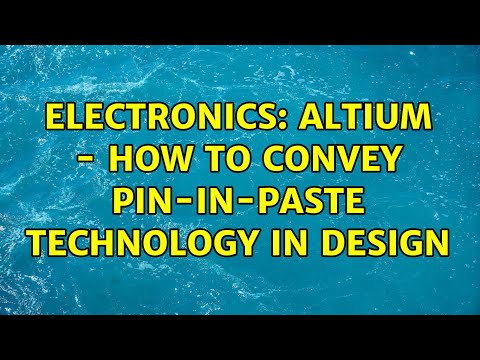 Electronics: Altium - How to Convey Pin-In-Paste Technology in Design