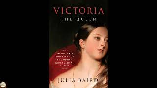 Victoria: The Queen: An Intimate Biography of the Woman Who Ruled an Empire