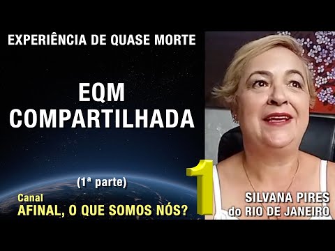 1/2 – EQM compartilhada - EQM de Silvana Pires | Experiência Quase Morte | NDE