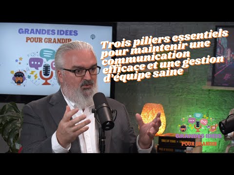 Trois piliers essentiels pour maintenir une communication efficace et une gestion d equipe saine