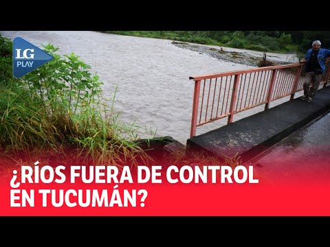 Ríos fuera de control en Tucumán: la explicación de un experto en manejo hídrico