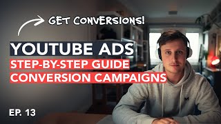 YouTube Ads for Conversions, Step by Step Tutorial: 2024 Google Ads Course - Ep. 13