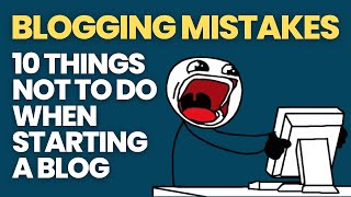 Blogging Mistakes: 10 Things Not To Do When Starting a Blog