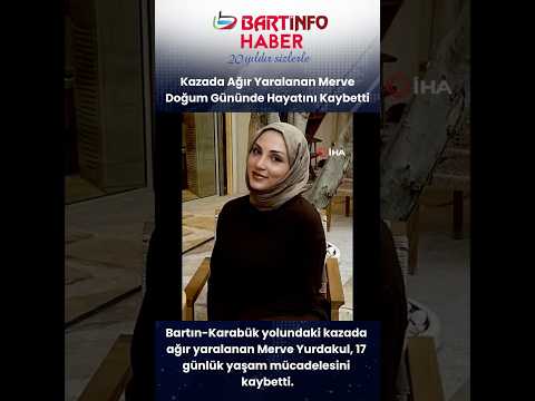 Kazada ağır yaralanan Merve, 17 günlük yaşam savaşını kaybetti