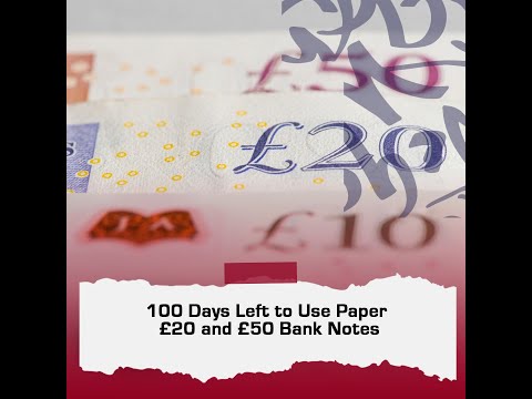100 Days Left to Use Paper £20 and £50 Bank Notes