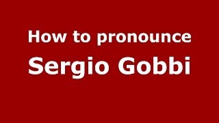 How to pronounce Sergio Gobbi