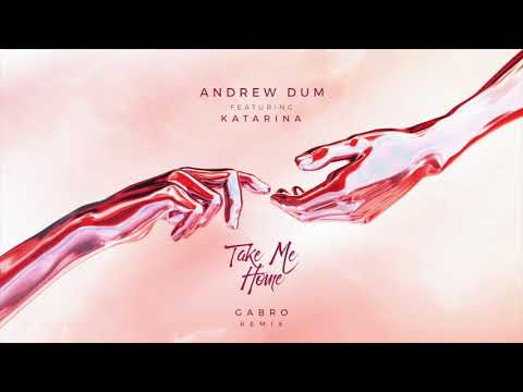 Andrew Dum - Take Me Home (ft. Katarina)(Gabro Remix)