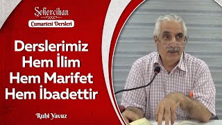 Derslerimiz Hem İlim Hem Marifet Hem İbadettir/Ruhi Yavuz