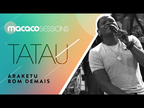 Tatau - Araketu Bom Demais | Macaco Sessions (Ao Vivo)