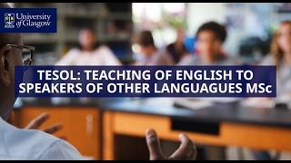 TESOL: Teaching of English to Speakers of Other Languages MSc - University of Glasgow