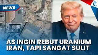 INCARAN AS! Trump Akui Ingin Rebut Uranium Milik Iran, Tapi Sulit Mendapatkannya