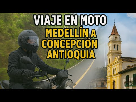 De Medellín a Concepción: un viaje en moto por la belleza de Antioquia
