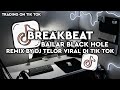 DJ BREAKBEAT BAILAR ( BLACK HOLE ) REMIX BY DJ TELOR TRADING DI TIK TOK