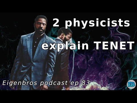 Eigenbros ep 83 - Physics Of TENET explained