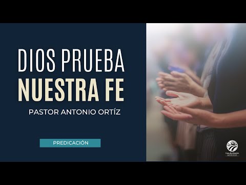 Antonio Ortíz - Dios prueba nuestra fe