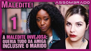 PARTE 1 - "A MALEDITE INVEJOSA: QUERIA TUDO DA AMIGA, INCLUSIVE O MARIDO"