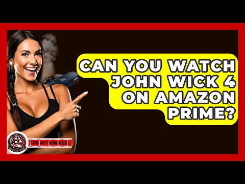 Can You Watch John Wick 4 On Amazon Prime? - The Action Reel
