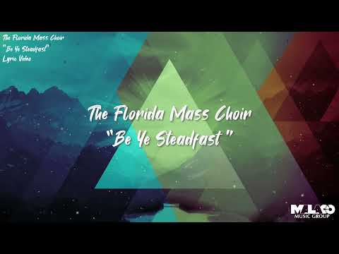 The Florida Mass Choir - Be Ye Steadfast (Lyric Video)