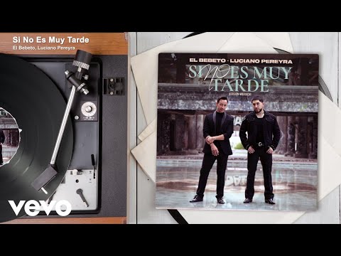 El Bebeto, Luciano Pereyra - Si No Es Muy Tarde (Versión Mariachi / Audio)
