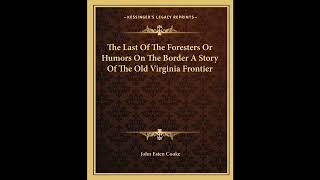 The Last Of The Foresters Or Humors On The Border A Story Of The Old Virginia Fronti- Full Audiobook