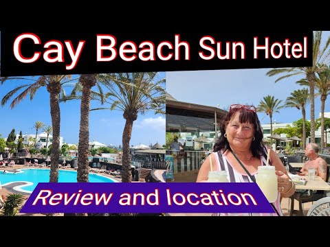 CAY BEACH SUN HOTEL LANZAROTE FULL REVIEW AND LOCATION