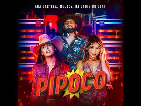 Ana Castela - Pipoco (Feat. Melody & DJ Chris No Beat)