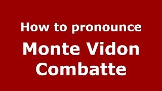 How to pronounce Monte Vidon Combatte