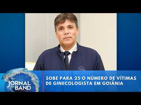 Número de vítimas de ginecologista em Goiânia sobe para 25 | Jornal da Band