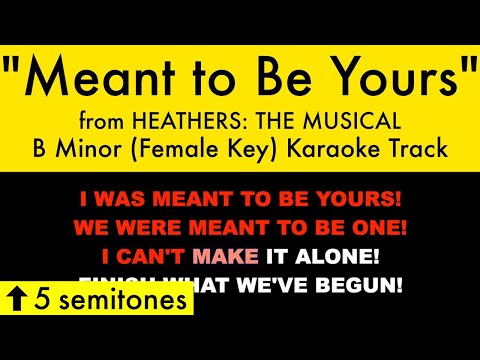 "Meant to Be Yours" (Female Key) from Heathers: The Musical (B Minor) - Karaoke Track with Lyrics