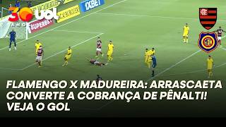 FLAMENGO X MADUREIRA: ARRASCAETA CONVERTE A COBRANÇA DE PÊNALTI! VEJA O GOL