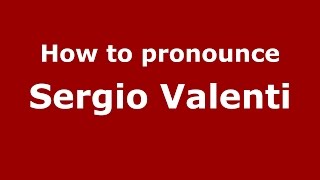 How to pronounce Sergio Valenti