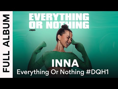 INNA - Everything Or Nothing #DQH1 | Full Album