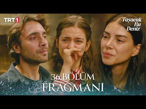 Taşacak Bu Deniz 36. Bölüm 1. Fragman Yayınlandı!