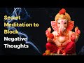 Secret Meditation to Block Negative Thoughts | Dr. Pillai | Remove Negativity | Healing The Past