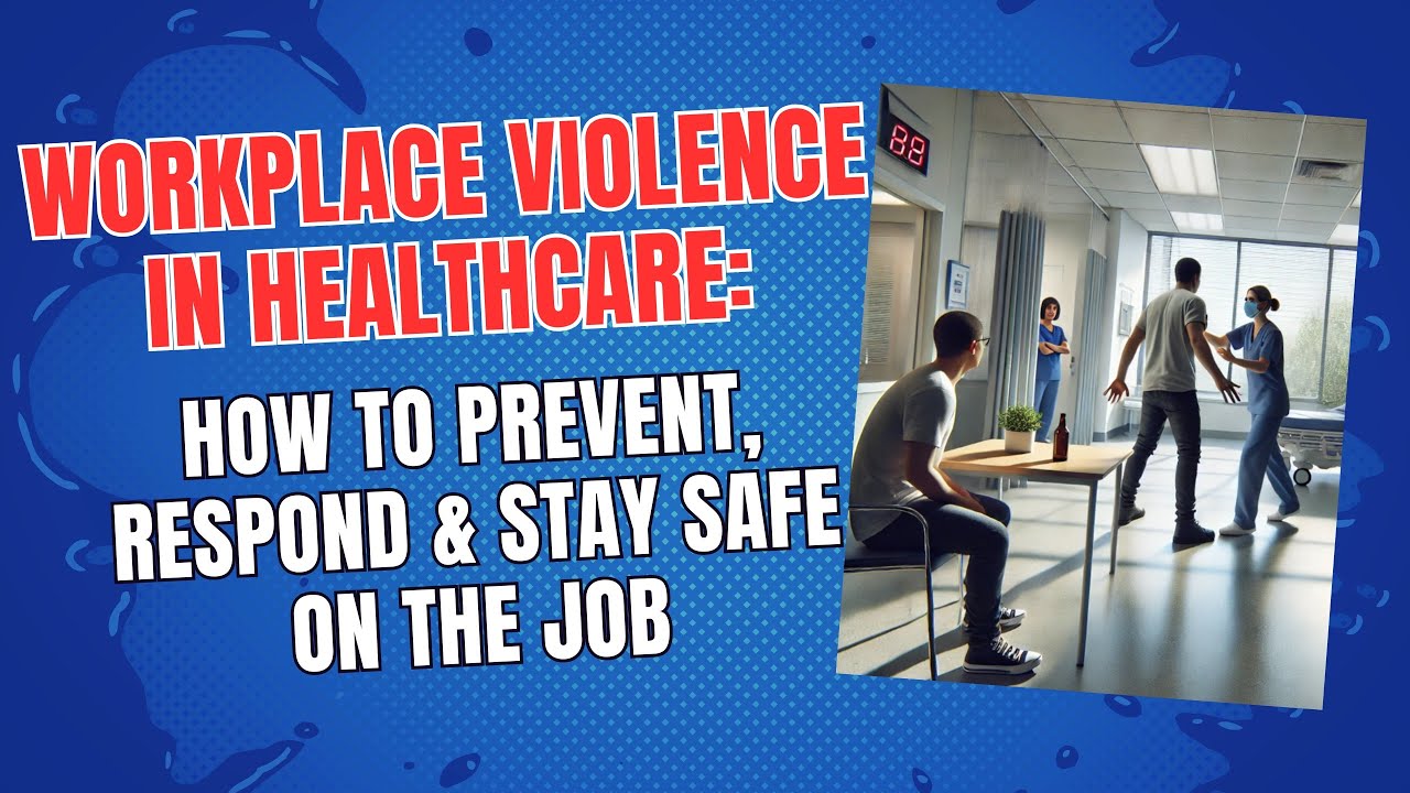 Workplace Violence in Healthcare: How to Prevent, Respond & Stay Safe on the Job