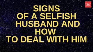 Signs Of A Selfish Husband And How To Deal With Him
