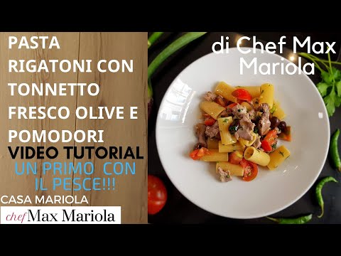 PASTA RIGATONI CON TONNETTO FRESCO OLIVE E POMODORI - TUTORIAL - Ricetta di Chef Max Mariola