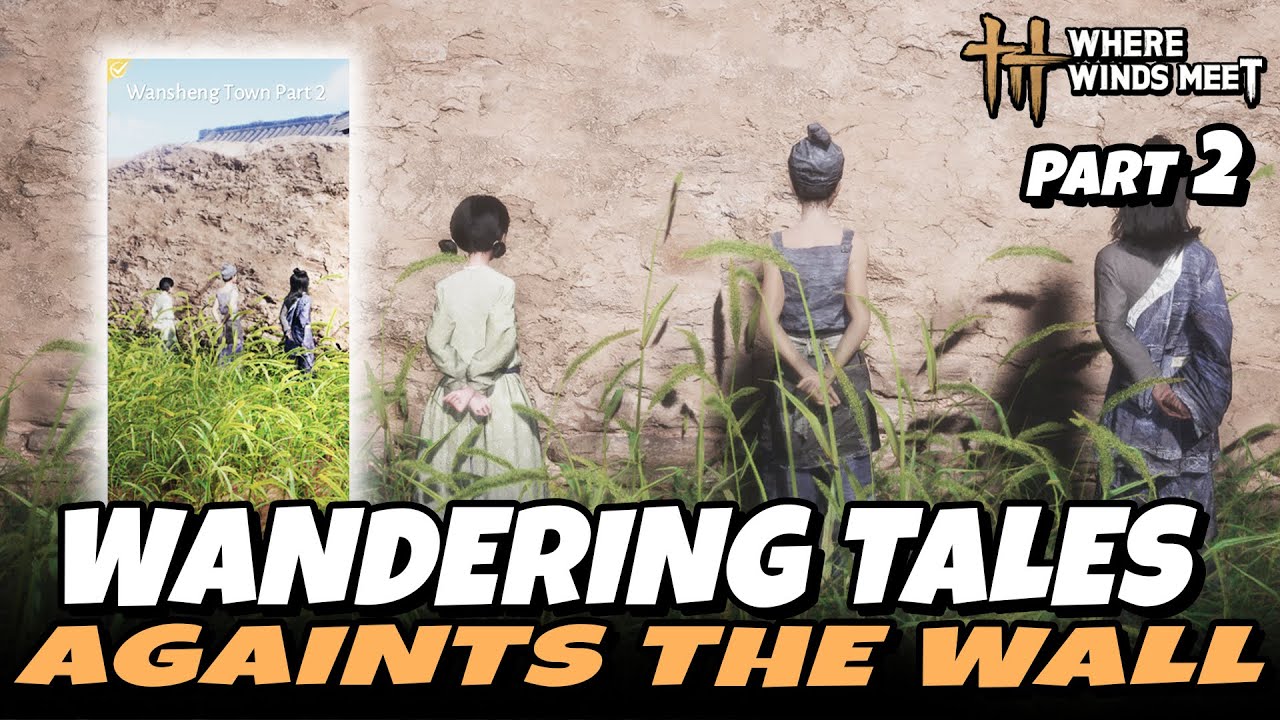 Againts The Wall - Wansheng Town Part 2 - Wandering Tales | Where Winds Meet