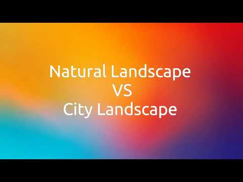 Natural landscapes vs Man-made landscapes