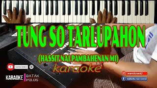 Download lagu Karaoke TUNG SO TARLUPAHON (Hassit Nai Pambahenan Mi) The Boys||Live Keyboard.Cipt Eddys Sihombing mp3