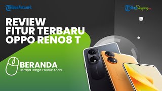 Ada Sejumlah Pembaruan, Ini Review Harga dan Spesifikasi Oppo Reno8 T 4G yang Rilis di Indonesia