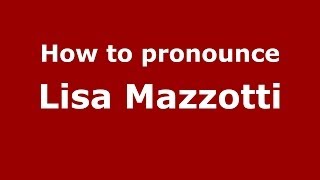 How to pronounce Lisa Mazzotti