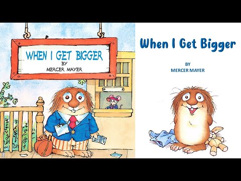 When I Get Bigger: Little Critter by Mercer Mayer . Read Aloud Kids Books