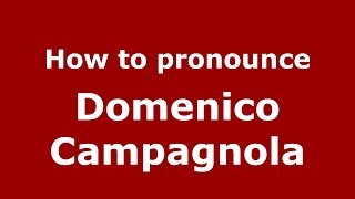 How to pronounce Domenico Campagnola