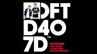 GotSome featuring The Get Along Gang 'Bassline' (Kenny Dope O'Gutta Remix)
