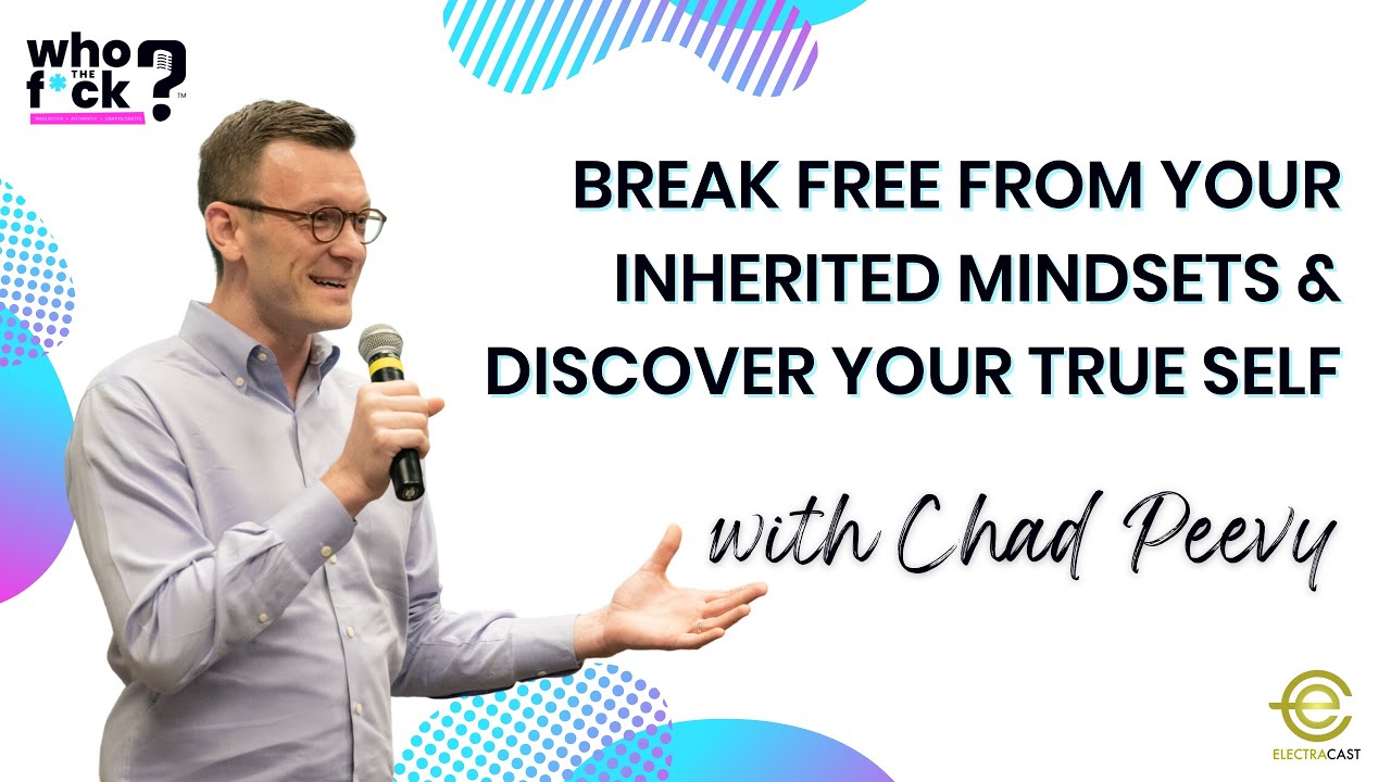 Break Free From Your Inherited Mindsets & Discover Your True Self with Chad Peevy