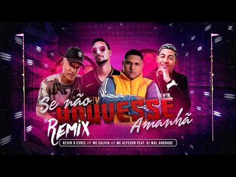 Kevin o Chris, Mc Calvin e Alysson feat Wal Andrade - Se não houvesse amanhã (Remix)