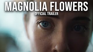 Magnolia Flowers (2022) | Official Trailer