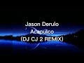 @JasonDerulo - Acapulco (DJ CJ 2 REMIX)
